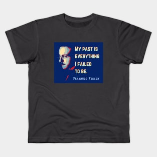 Fernando Pessoa Vintage design & quote: My past is everything I failed to be. Kids T-Shirt